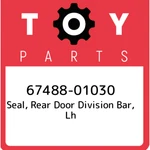 67488-01030 Toyota Seal, Rear Door Division Bar, Lh 6748801030, New Genuine Oem. Fixed Price $122.15.
