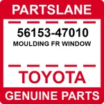 56153-47010 Toyota Oem Genuine Moulding Fr Window. Fixed Price $51.81.