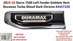 2020-26 Sierra Left Fender Emblem Vent Duramax Turbo Diesel Dark Chrome 84431320. Fixed Price $59.99.