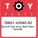 76801-42040-B2 Toyota Garnish Sub-assy, Back Door, Outside 7680142040B2, New Gen. Fixed Price $402.64.