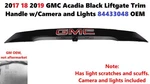 2017 18 2019 Gmc Acadia Black Liftgate Trim Handle W/camera Lights 84433048. Fixed Price $150.00.