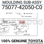 7507742050C0 Genuine Toyota Moulding Sub-assy 75077-42050-C0. Fixed Price $135.49.