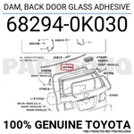 682940K030 Genuine Toyota Dam, Back Door Glass Adhesive 68294-0K030. Fixed Price $15.10.
