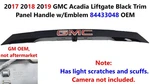 2017 2018 2019 Gmc Acadia Liftgate Black Trim Panel Handle W/emblem 84433048. Fixed Price $90.00.