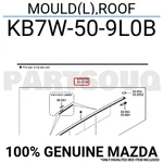 KB7W509L0B Genuine Mazda Mould(l),roof KB7W-50-9L0B. Fixed Price $100.16.
